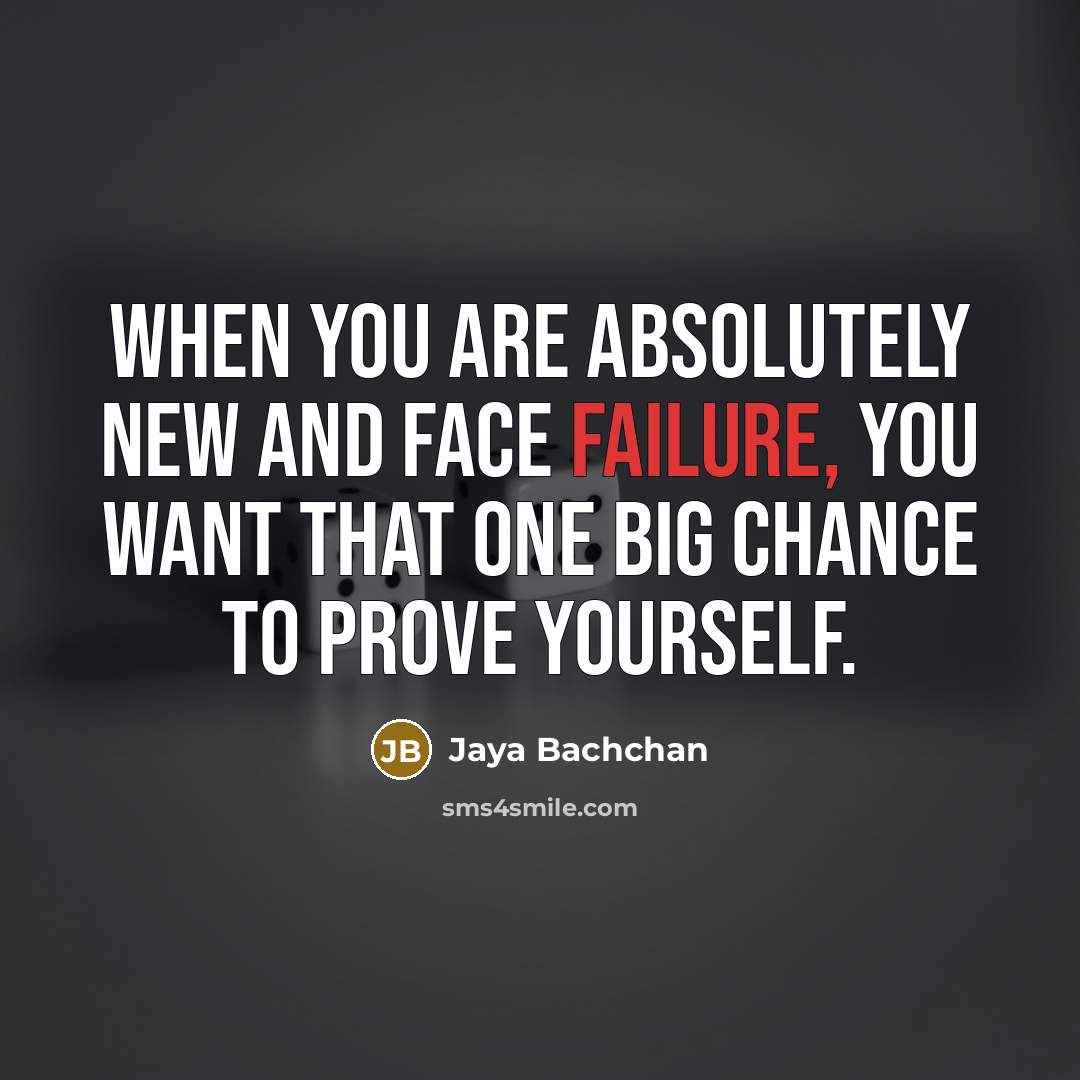 “When you are absolutely new and face failure, you want…” quote by Jaya Bachchan