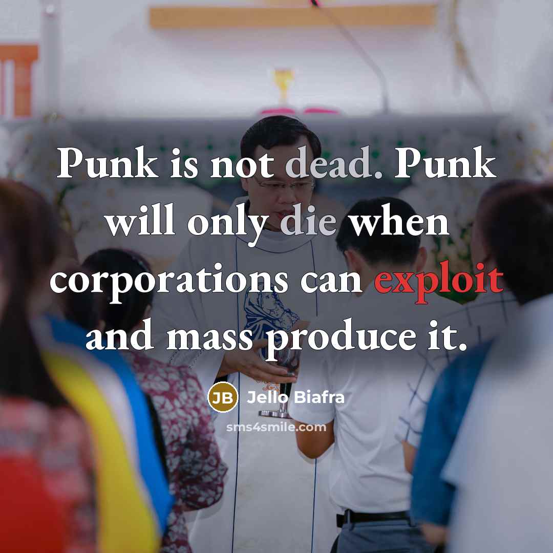 “Punk is not dead. Punk will only die when corporations…” quote by Jello Biafra