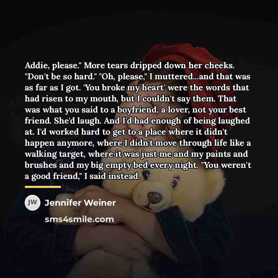 “Addie, please." More tears dripped down her cheeks. "Don't be…” quote by Jennifer Weiner