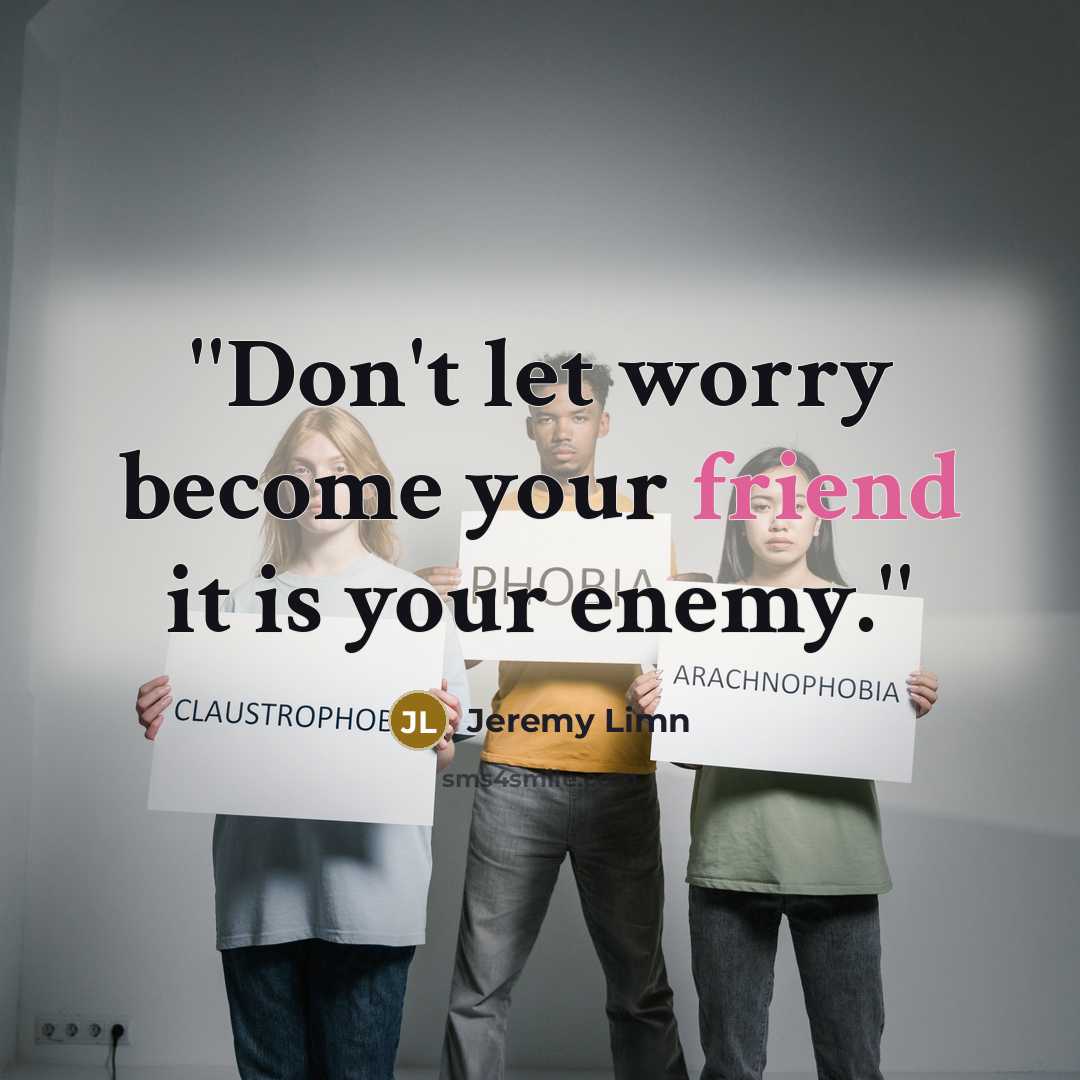 “''Don't let worry become your friend it is your enemy.''…” quote by Jeremy Limn