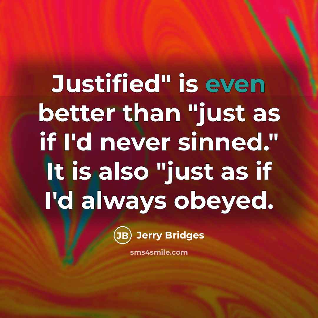 “Justified" is even better than "just as if I'd never…” quote by Jerry Bridges