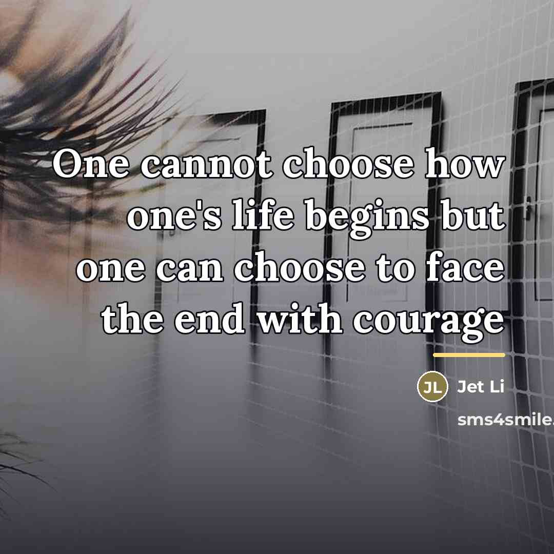 “One cannot choose how one's life begins but one can…” quote by Jet Li