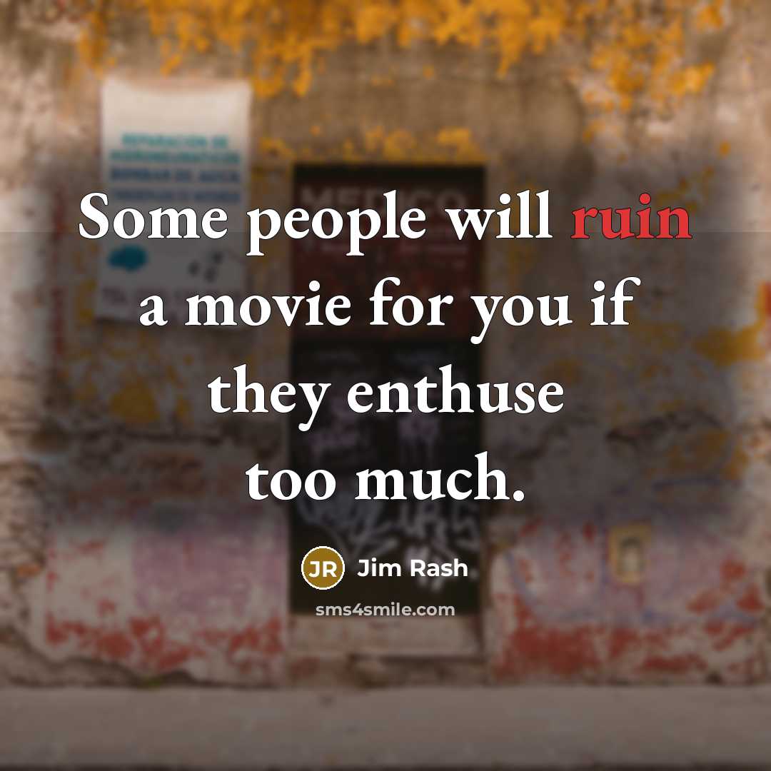 “Some people will ruin a movie for you if they enthuse too much.” quote by Jim Rash