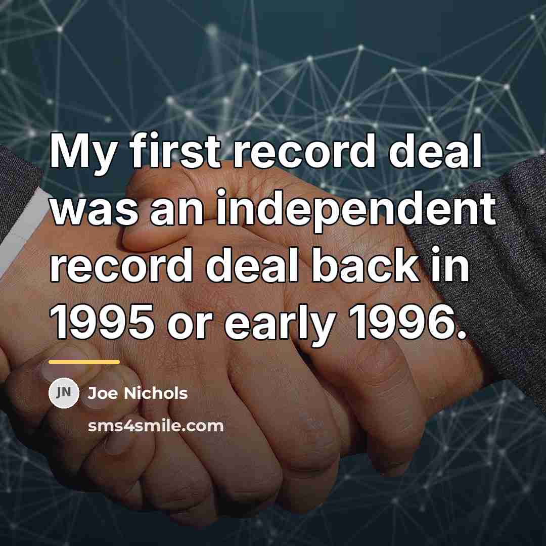 “My first record deal was an independent record deal back…” quote by Joe Nichols