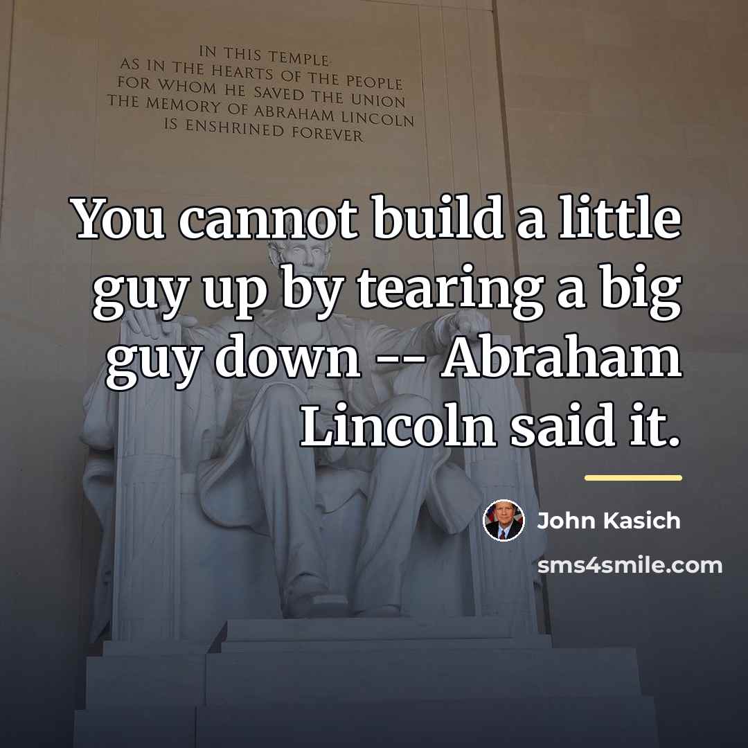 “You cannot build a little guy up by tearing a…” quote by John Kasich