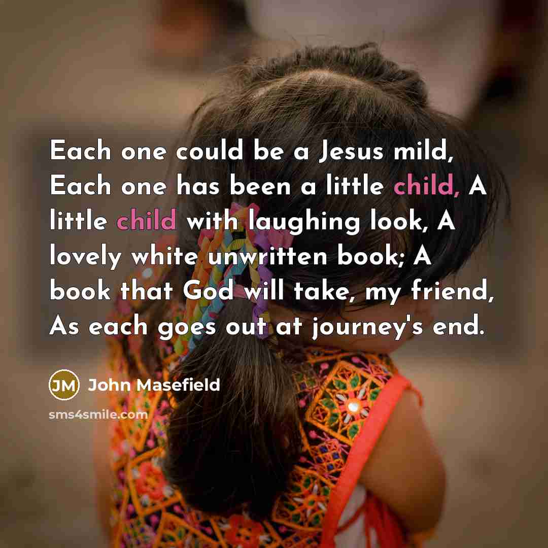 “Each one could be a Jesus mild, Each one has…” quote by John Masefield