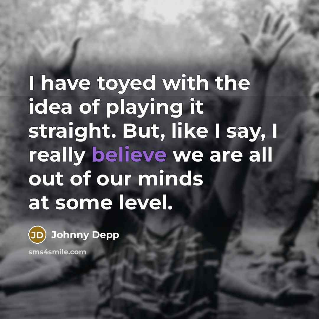 “I have toyed with the idea of playing it straight.…” quote by Johnny Depp