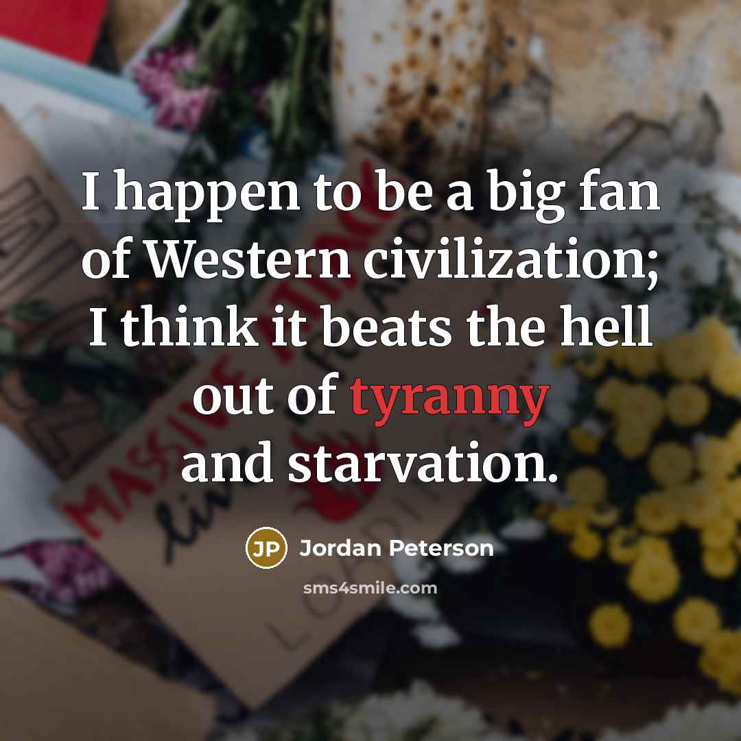 “I happen to be a big fan of Western civilization;…” quote by Jordan Peterson