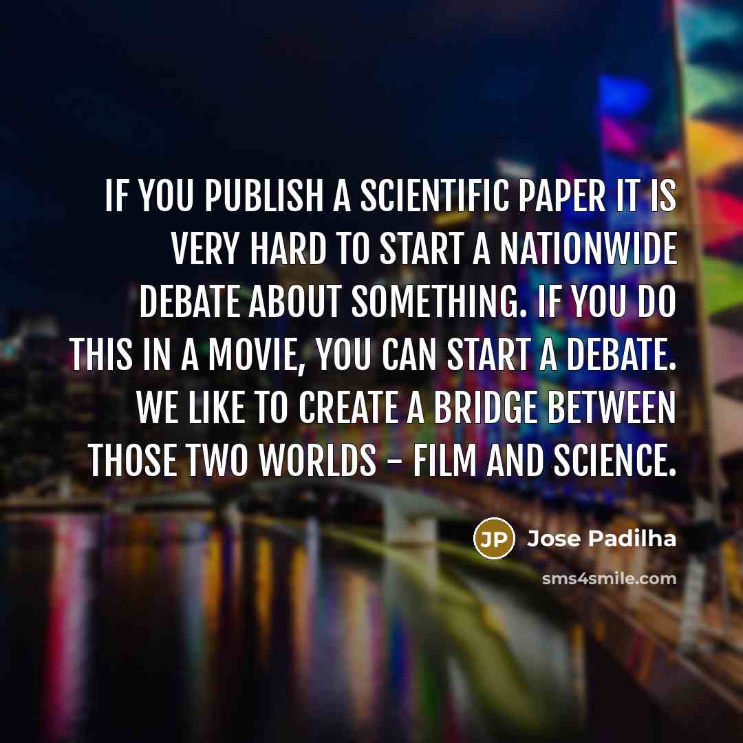 “If you publish a scientific paper it is very hard…” quote by Jose Padilha