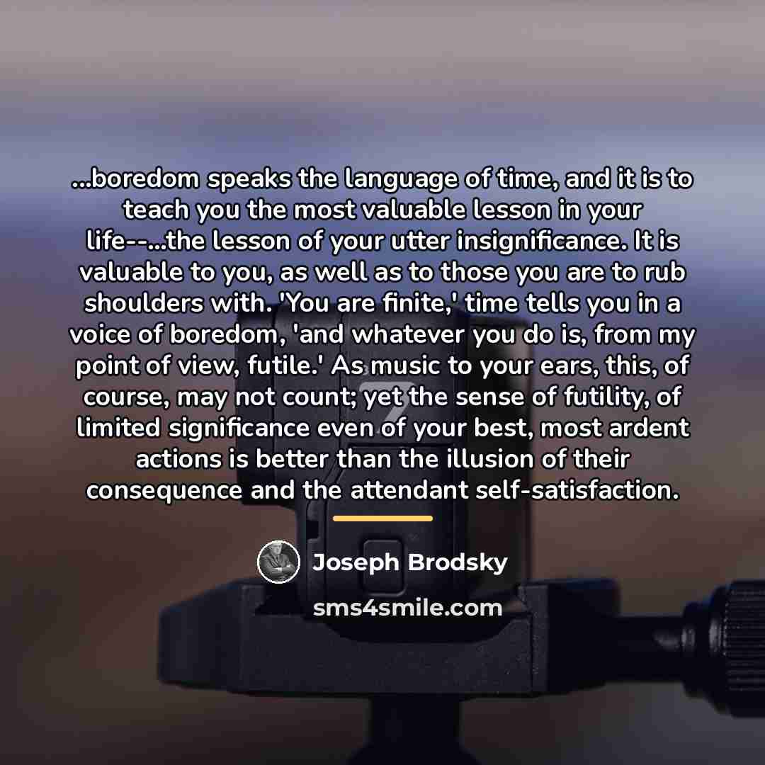 “...boredom speaks the language of time, and it is to…” quote by Joseph Brodsky