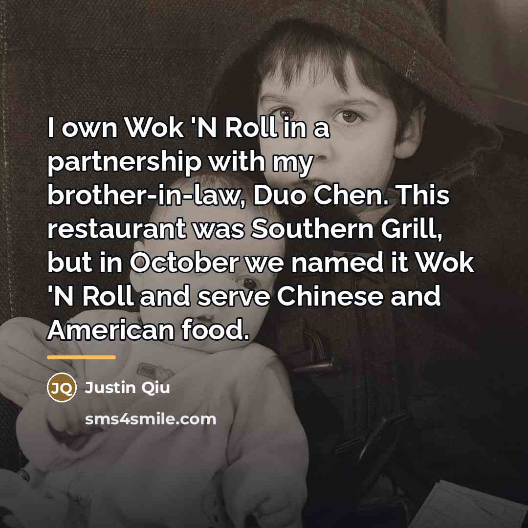 “I own Wok 'N Roll in a partnership with my…” quote by Justin Qiu