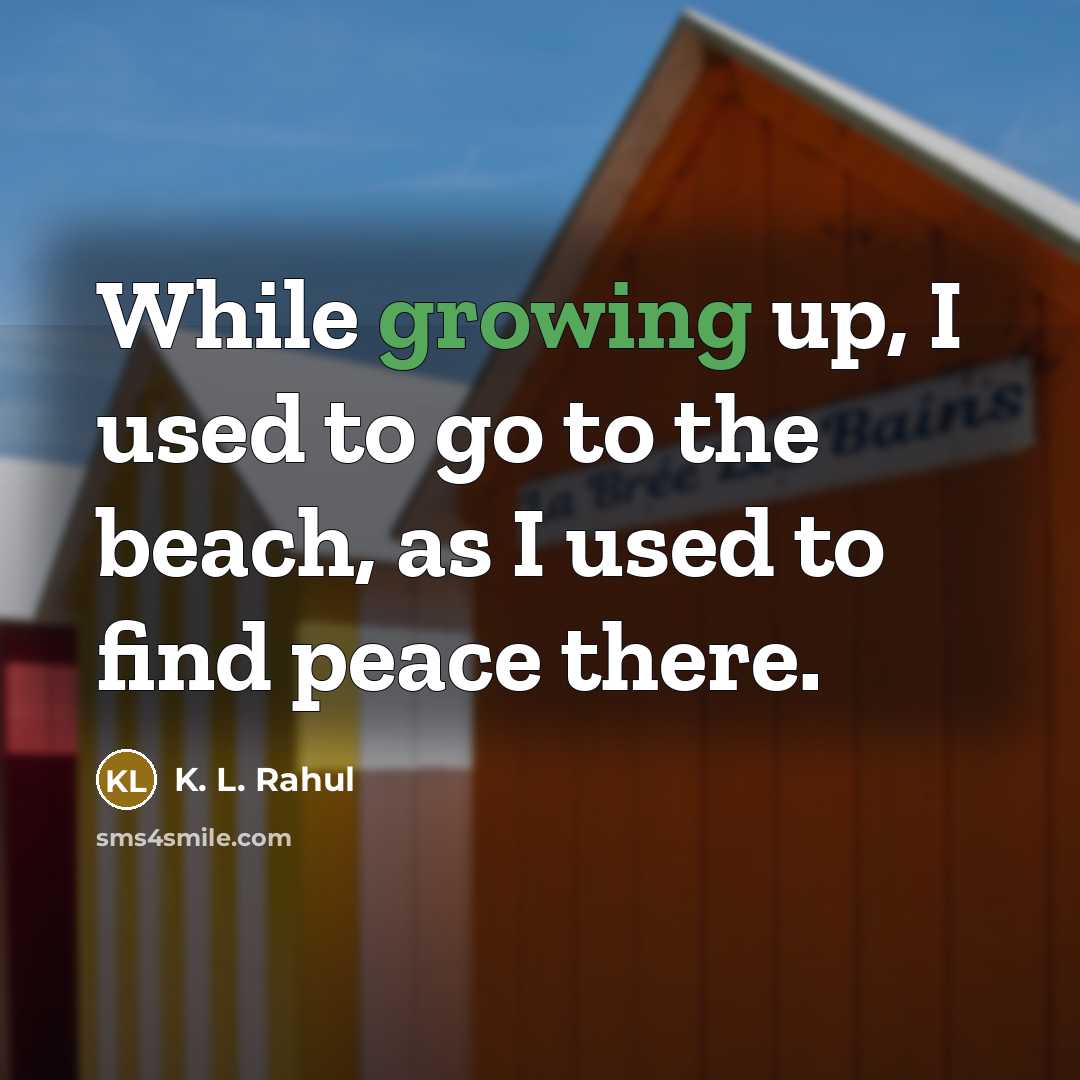 “While growing up, I used to go to the beach,…” quote by K. L. Rahul