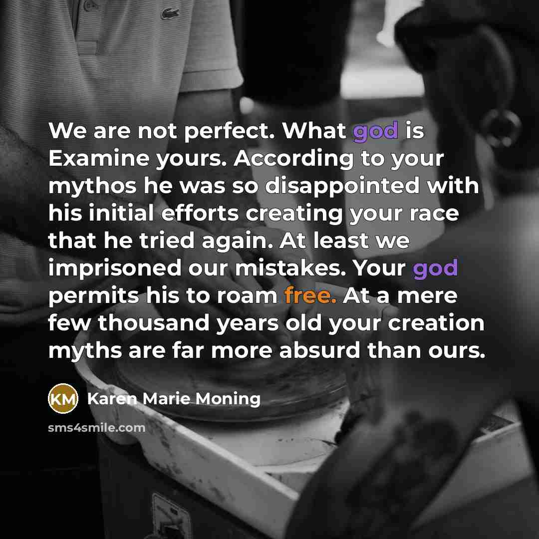 “We are not perfect. What god is Examine yours. According…” quote by Karen Marie Moning
