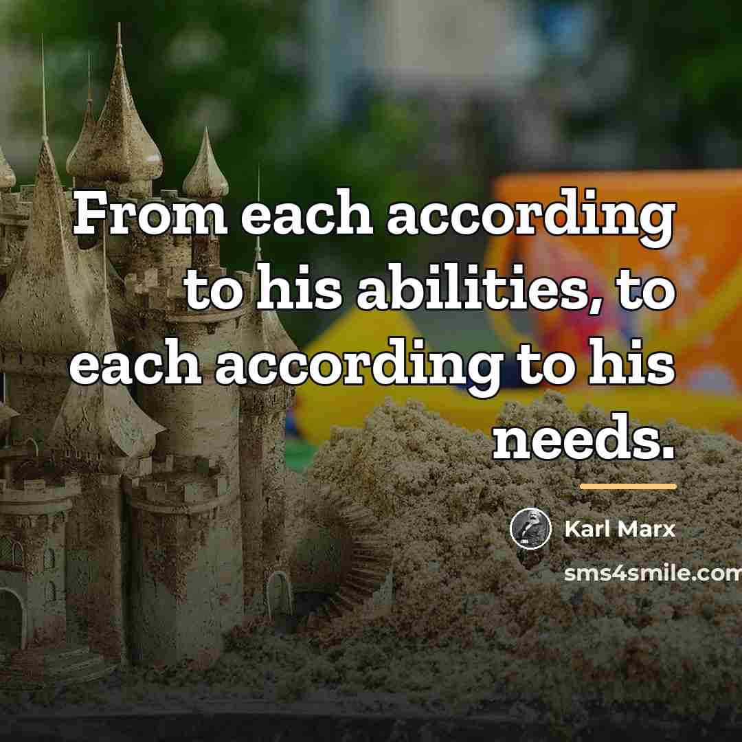 “From each according to his abilities, to each according to…” quote by Karl Marx