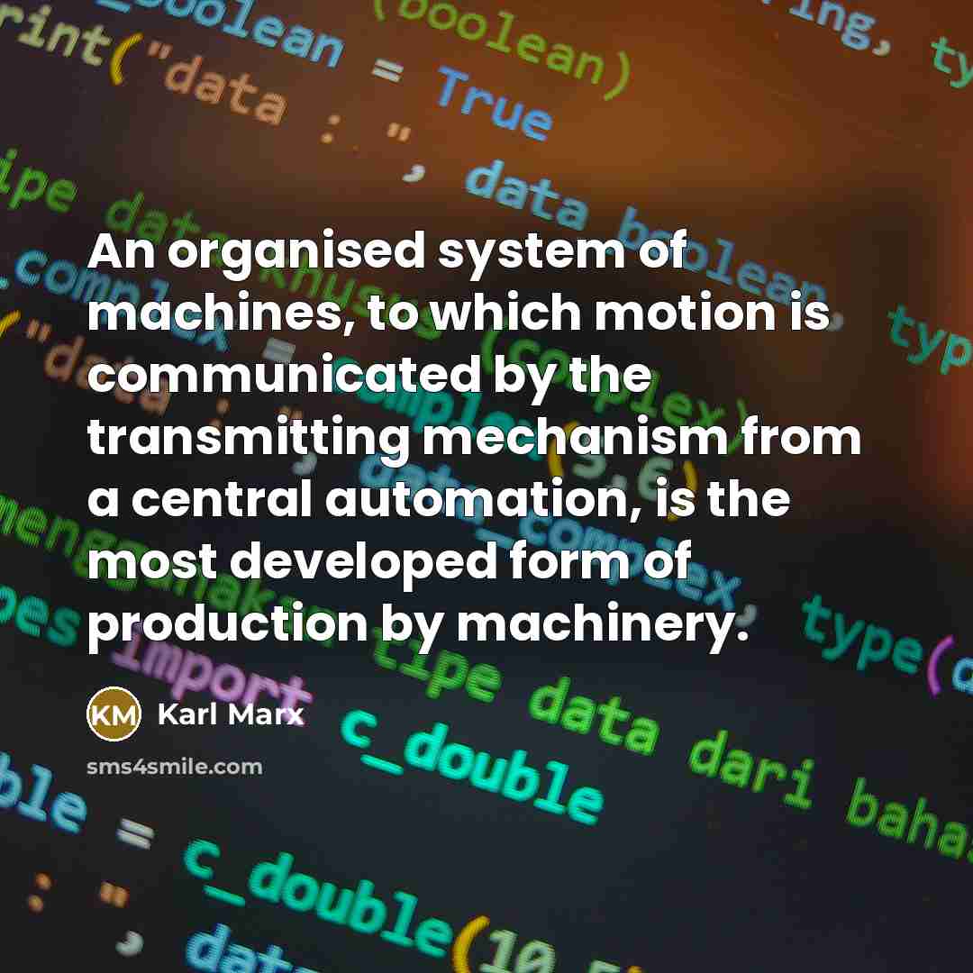 “An organised system of machines, to which motion is communicated…” quote by Karl Marx