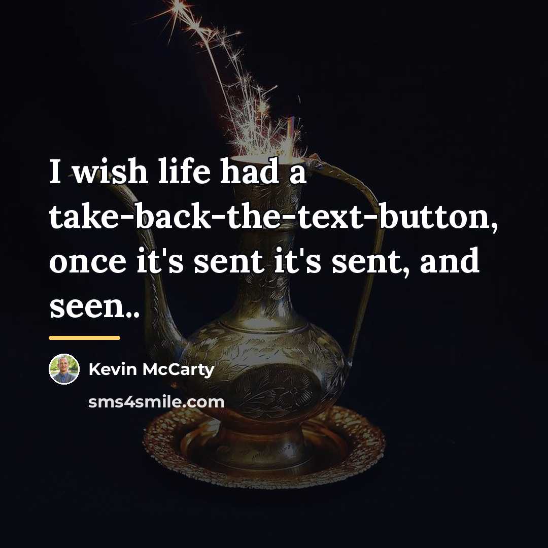 “I wish life had a take-back-the-text-button, once it's sent it's…” quote by Kevin McCarty