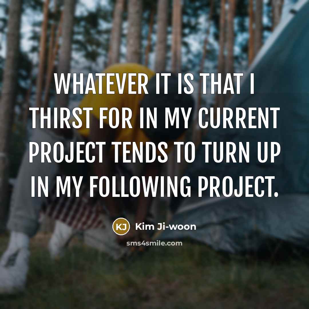 “Whatever it is that I thirst for in my current…” quote by Kim Ji-woon