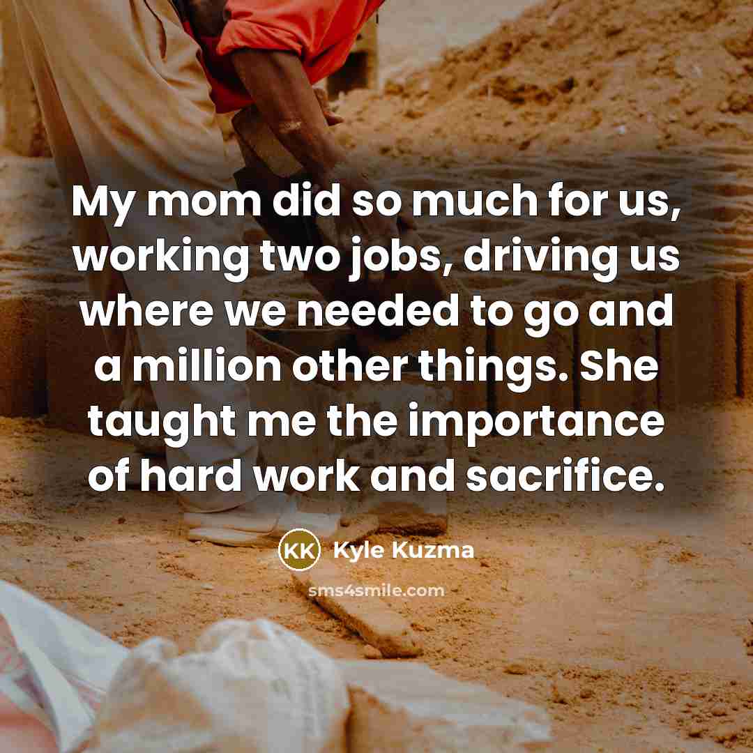 “My mom did so much for us, working two jobs,…” quote by Kyle Kuzma