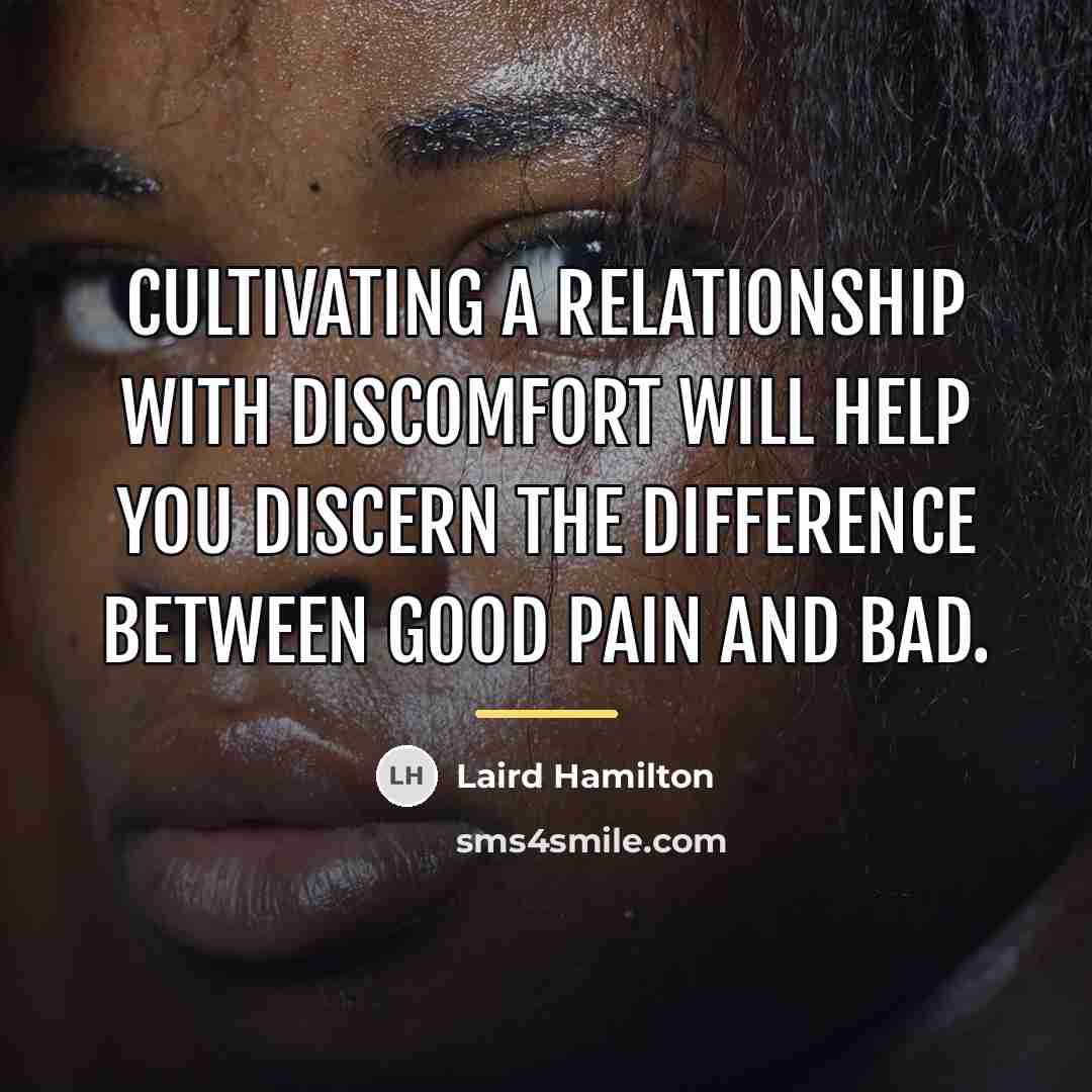 “Cultivating a relationship with discomfort will help you discern the…” quote by Laird Hamilton