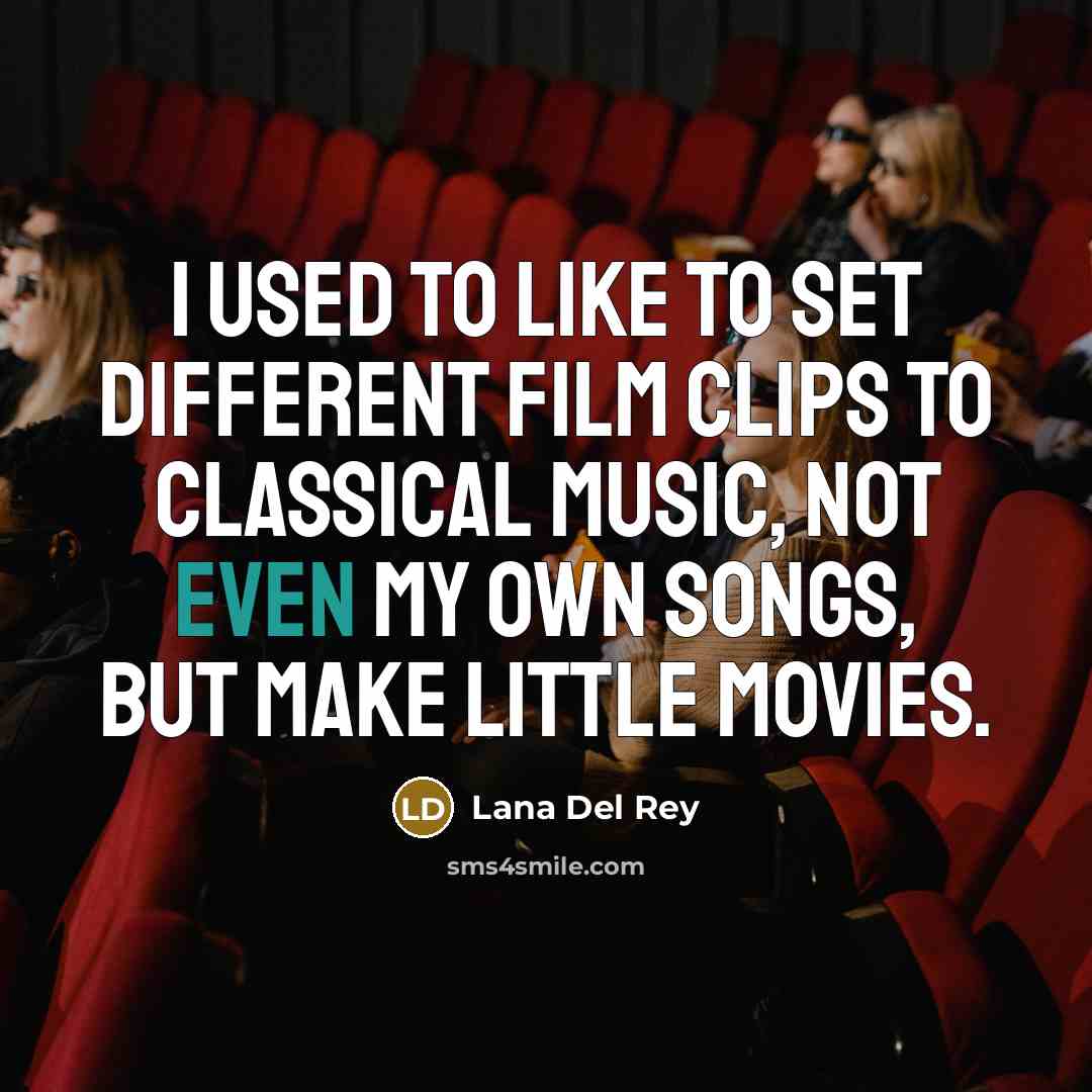 “I used to like to set different film clips to…” quote by Lana Del Rey