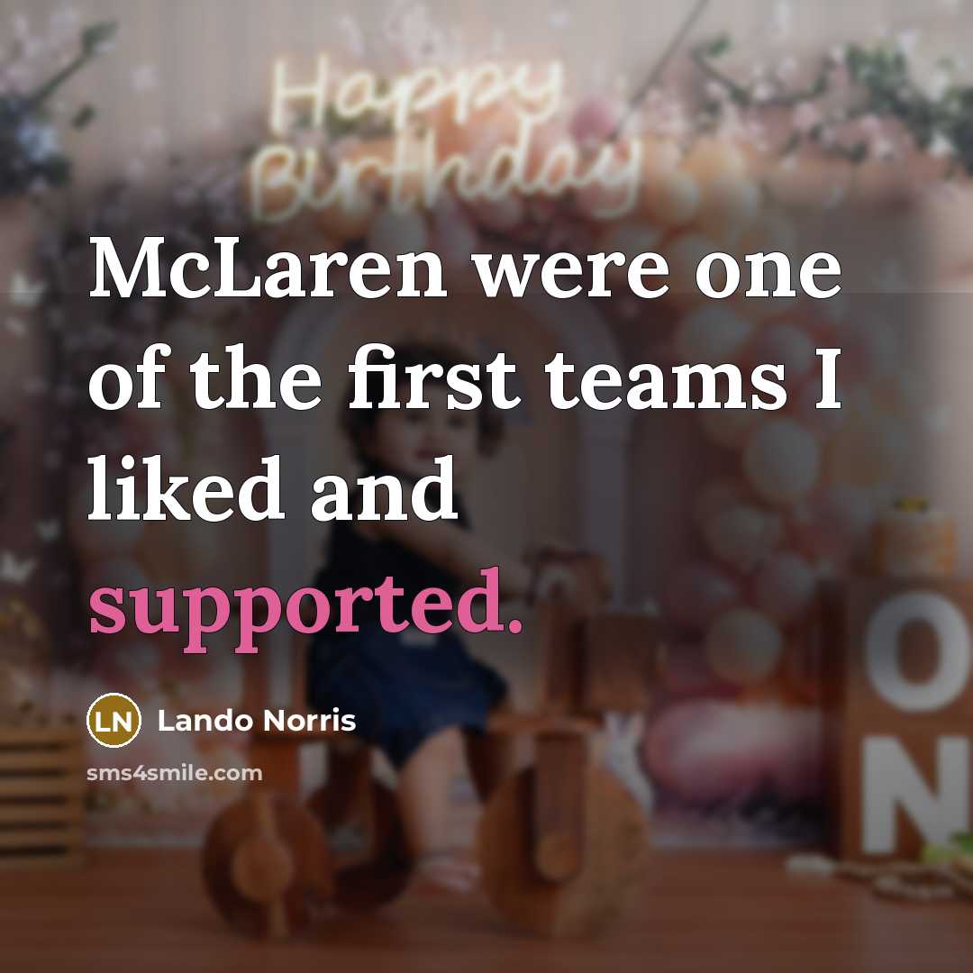 “McLaren were one of the first teams I liked and…” quote by Lando Norris