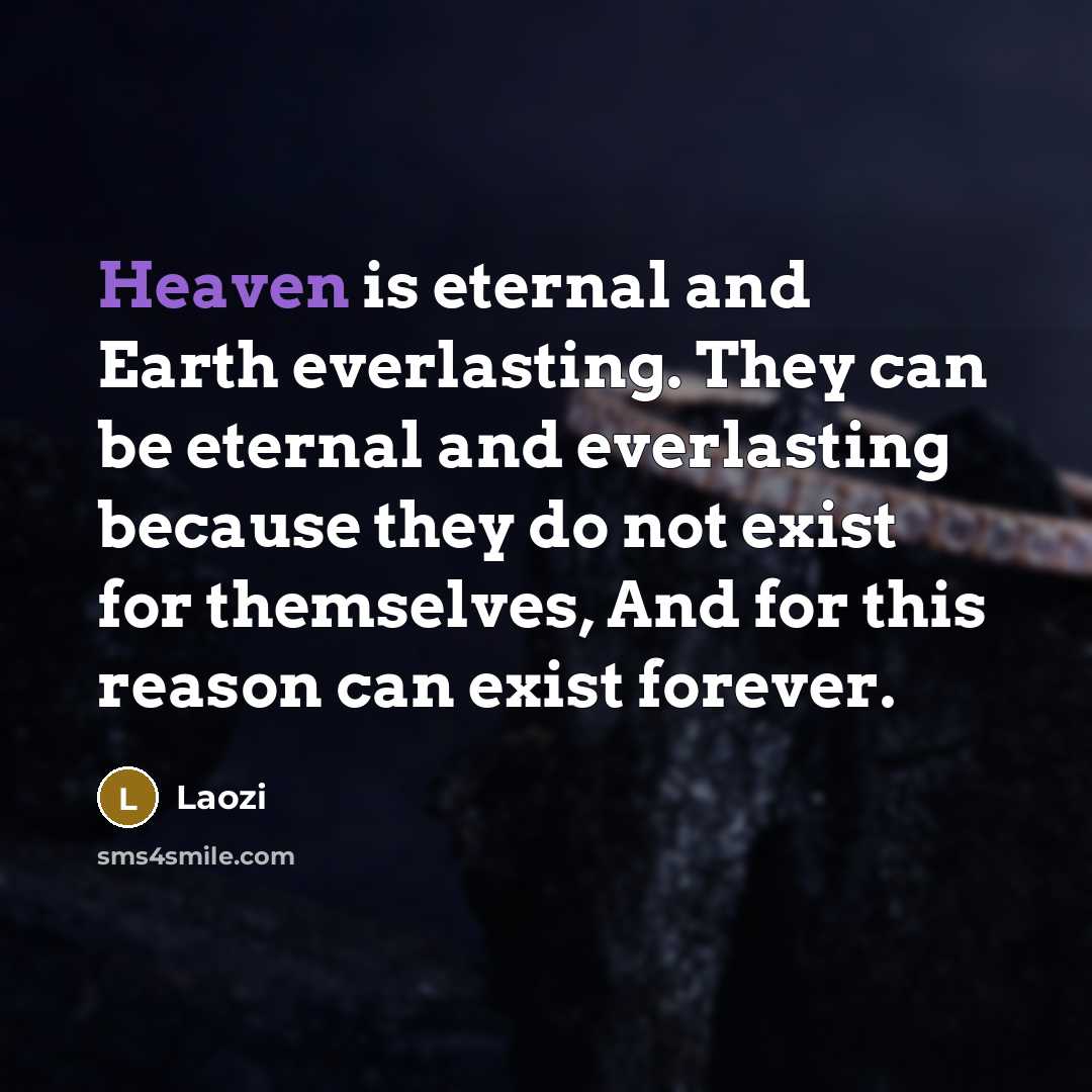 “Heaven is eternal and Earth everlasting. They can be eternal…” quote by Laozi