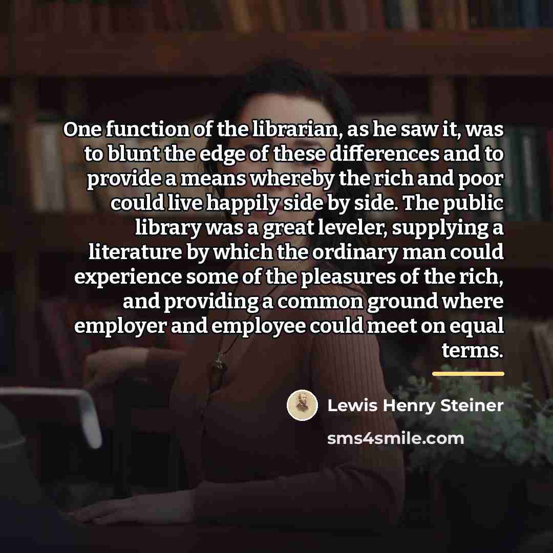 “One function of the librarian, as he saw it, was…” quote by Lewis Henry Steiner