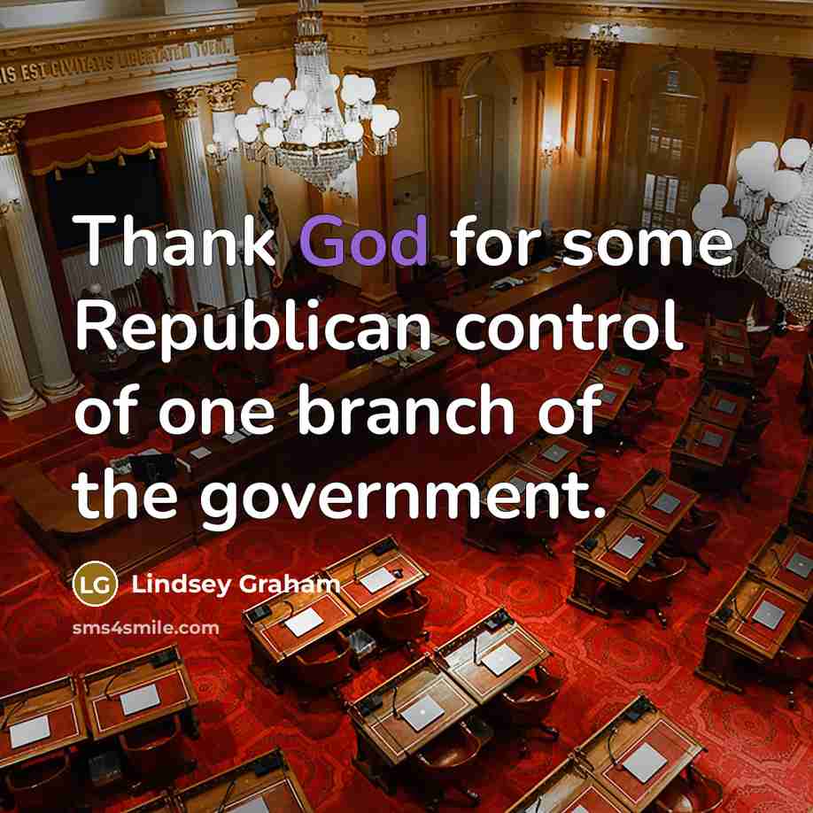 “Thank God for some Republican control of one branch of…” quote by Lindsey Graham