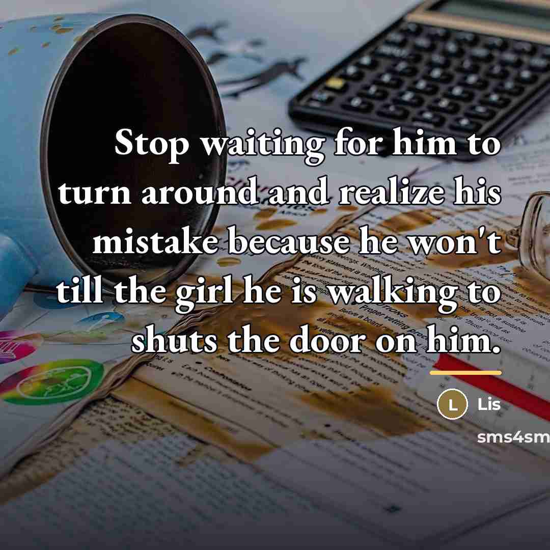 “Stop waiting for him to turn around and realize his…” quote by Lis