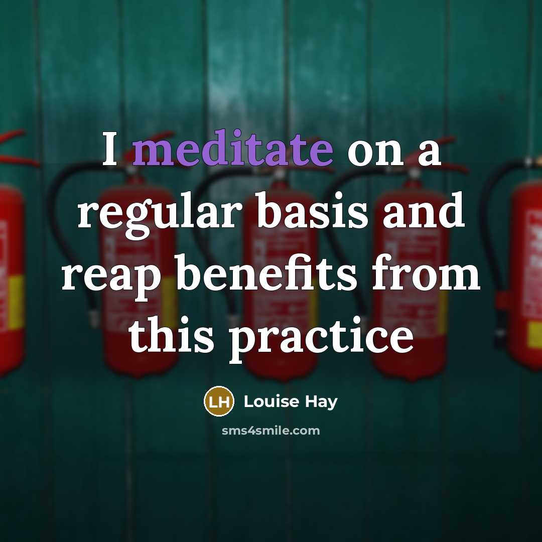 “I meditate on a regular basis and reap benefits from…” quote by Louise Hay