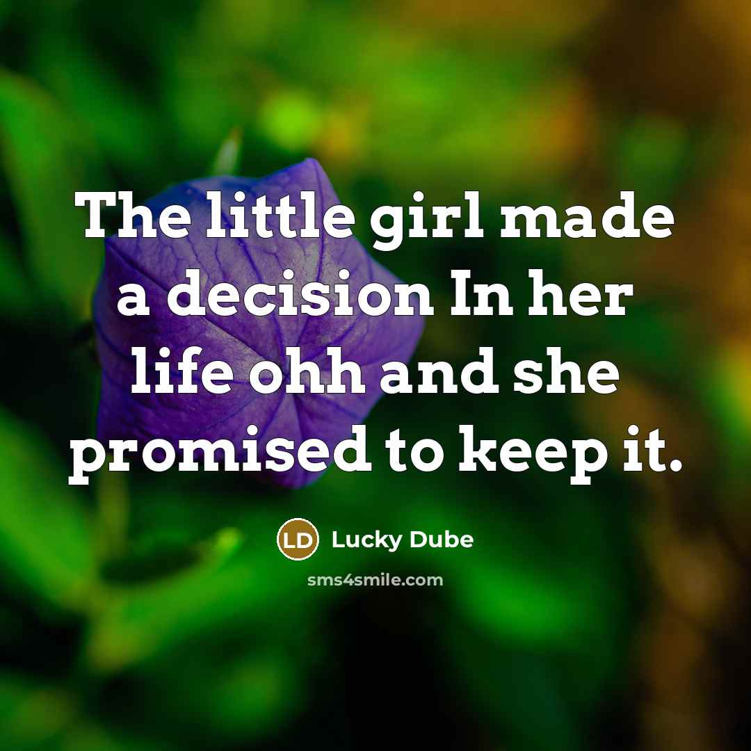 “The little girl made a decision In her life ohh…” quote by Lucky Dube