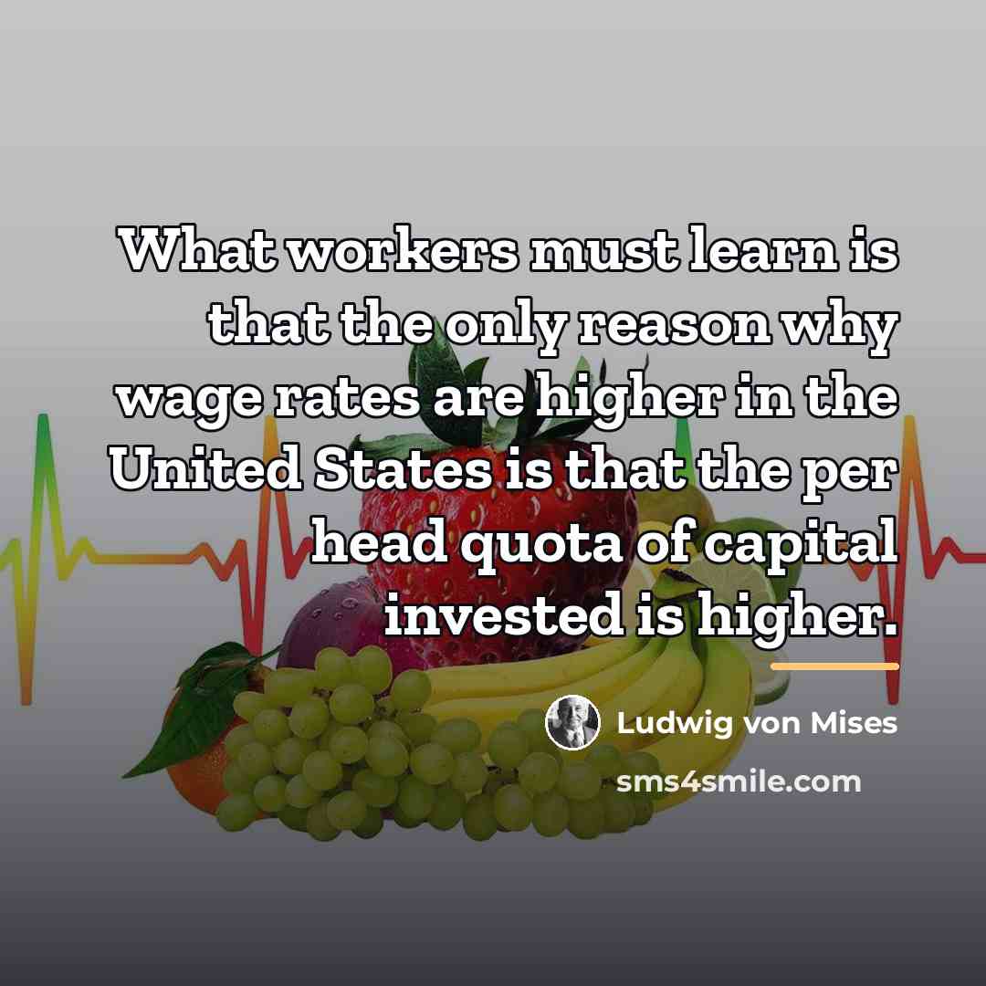 “What workers must learn is that the only reason why…” quote by Ludwig von Mises