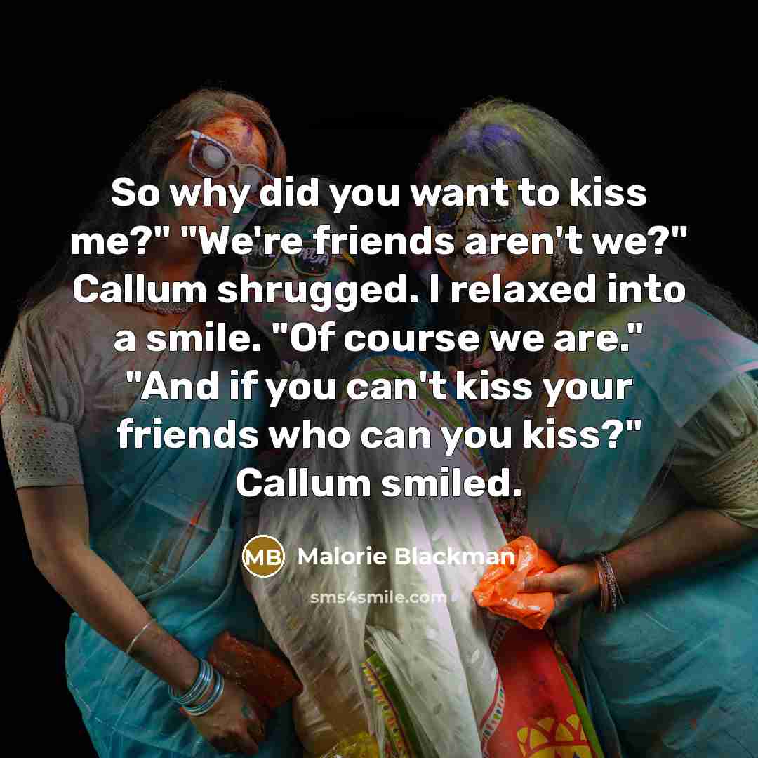 “So why did you want to kiss me?" "We're friends…” quote by Malorie Blackman