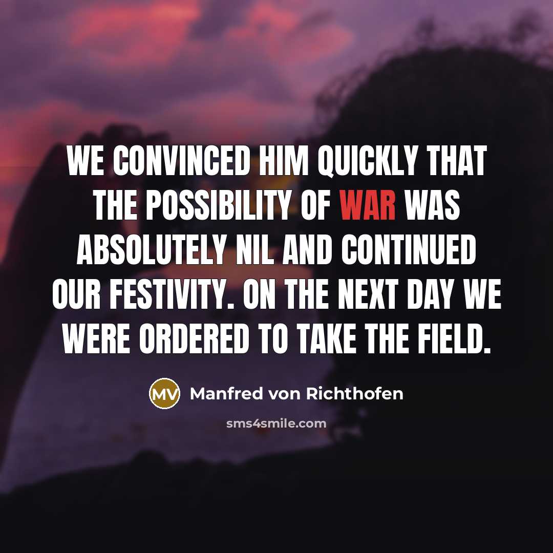 “We convinced him quickly that the possibility of war was…” quote by Manfred von Richthofen