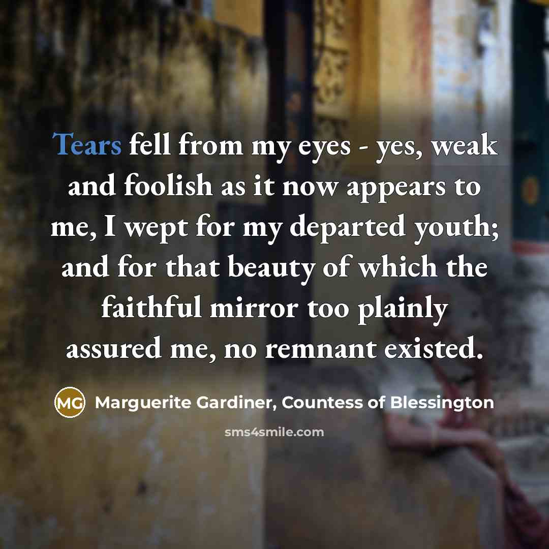 “Tears fell from my eyes - yes, weak and foolish…” quote by Marguerite Gardiner, Countess of Blessington