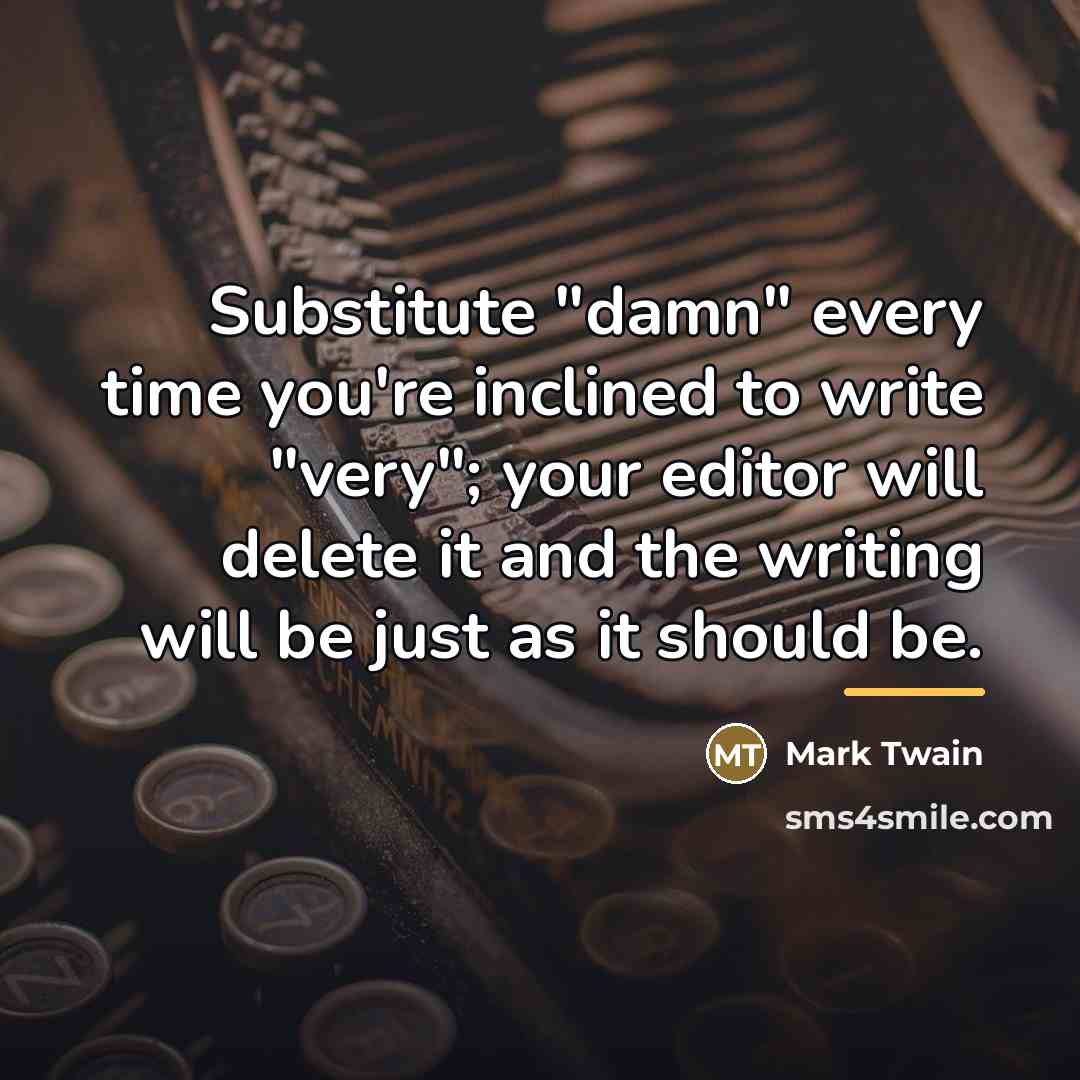 “Substitute "damn" every time you're inclined to write "very"; your…” quote by Mark Twain