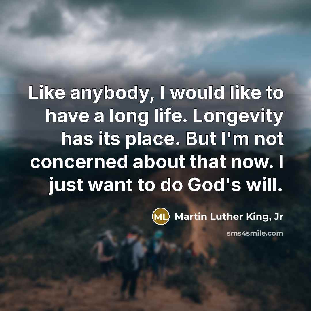 “Like anybody, I would like to have a long life.…” quote by Martin Luther King, Jr