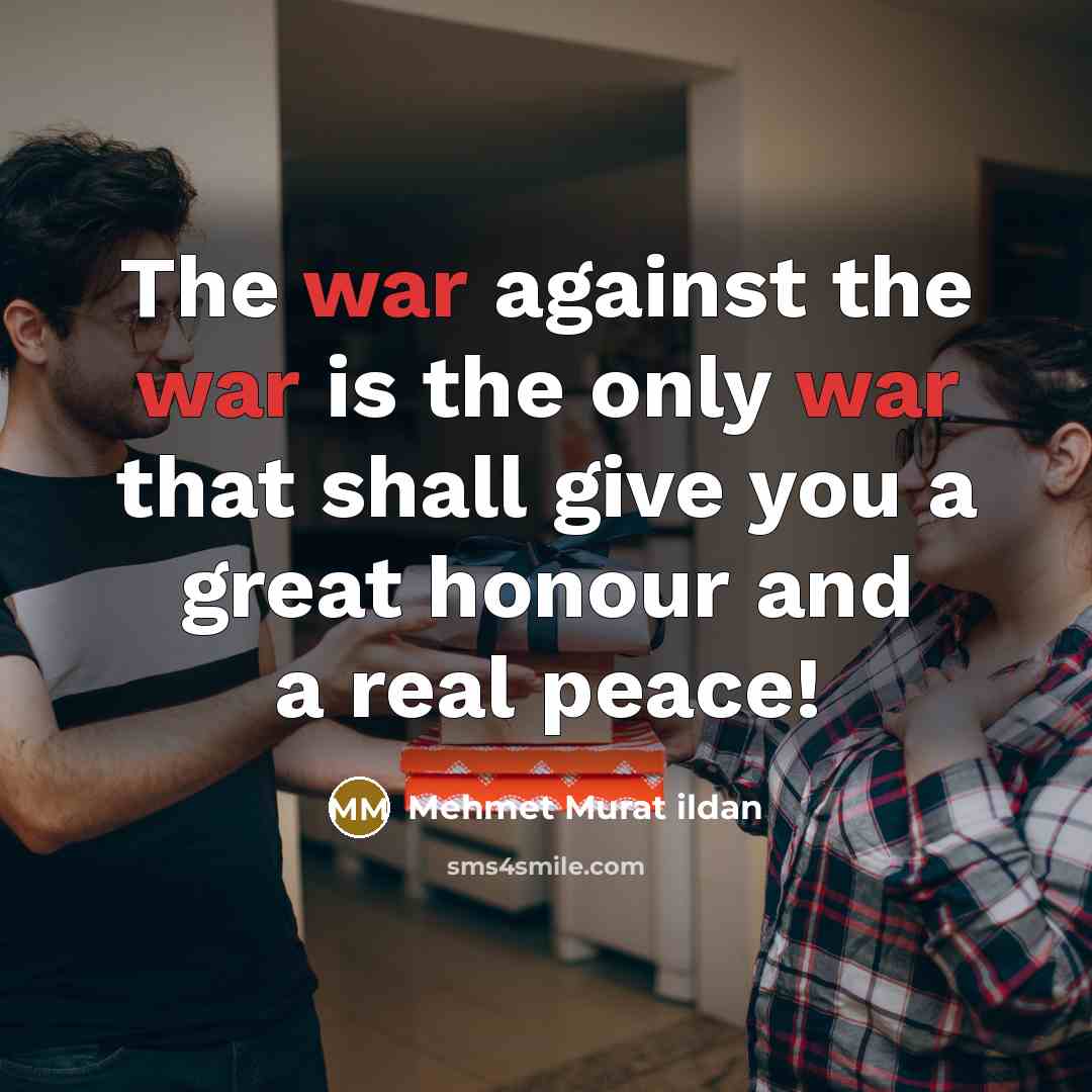 “The war against the war is the only war that…” quote by Mehmet Murat Ildan