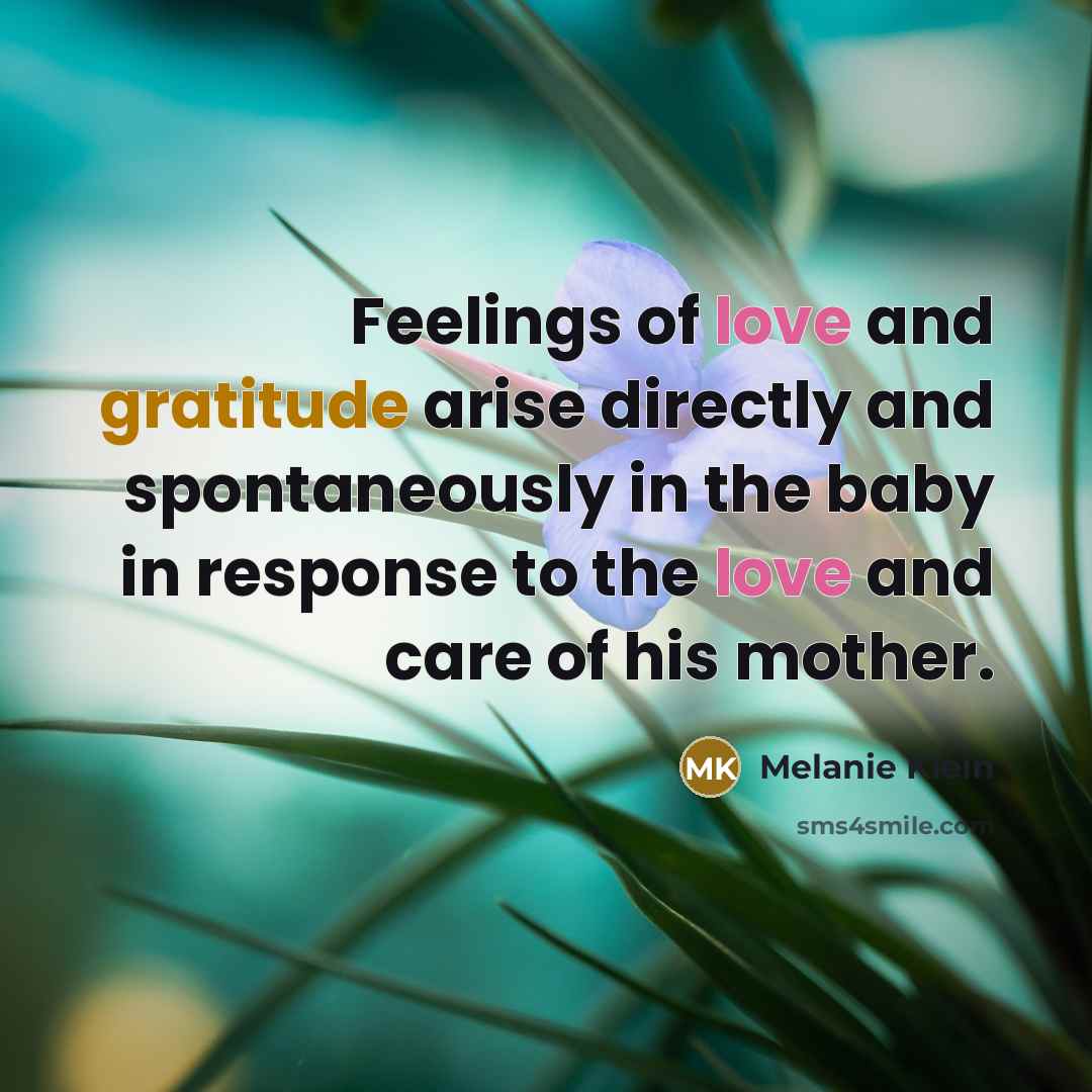 “Feelings of love and gratitude arise directly and spontaneously in…” quote by Melanie Klein