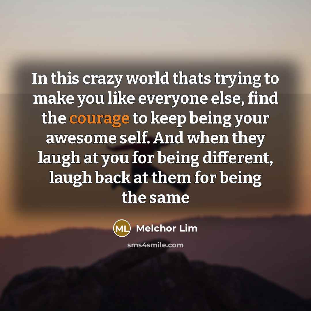 “In this crazy world thats trying to make you like…” quote by Melchor Lim