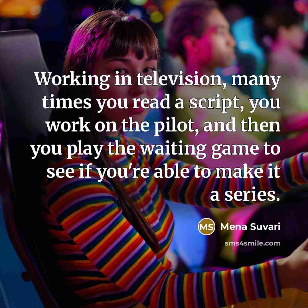 “Working in television, many times you read a script, you…” quote by Mena Suvari