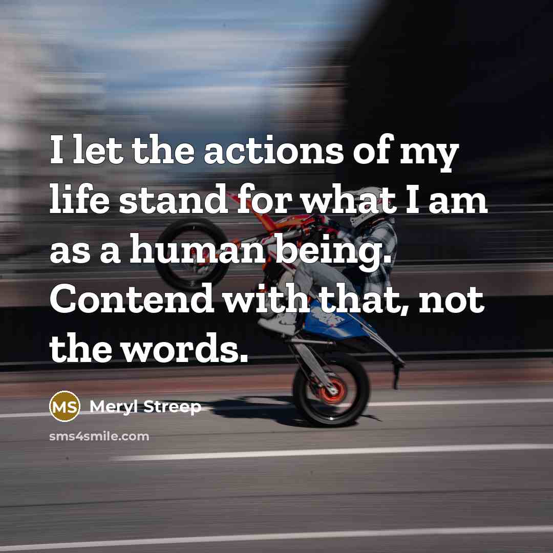 “I let the actions of my life stand for what…” quote by Meryl Streep