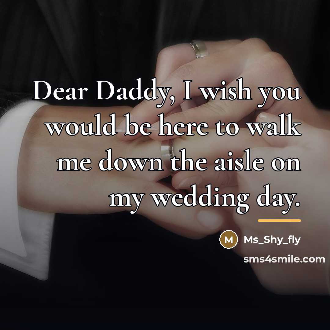 “Dear Daddy, I wish you would be here to walk…” quote by Ms_Shy_fly