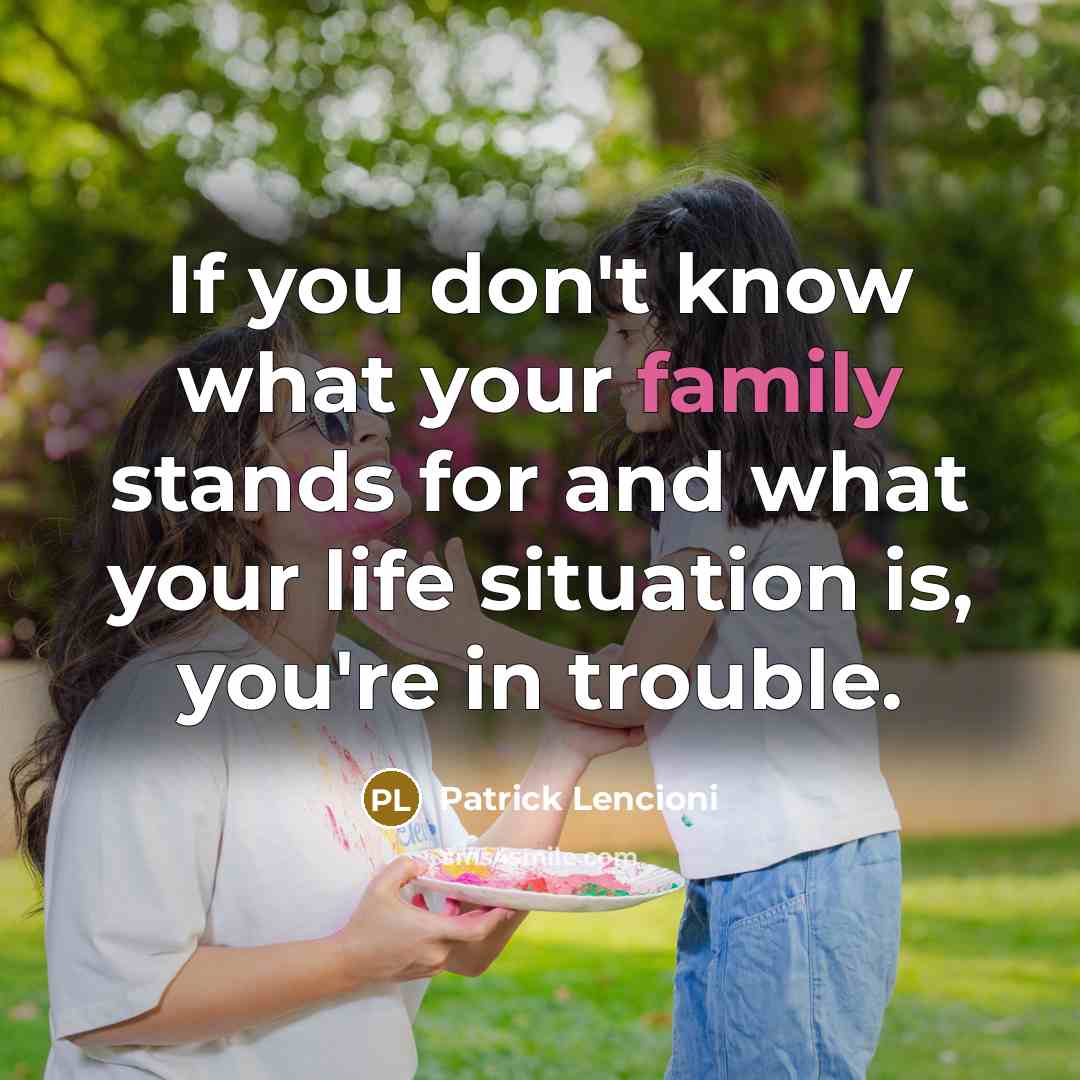 “If you don't know what your family stands for and…” quote by Patrick Lencioni