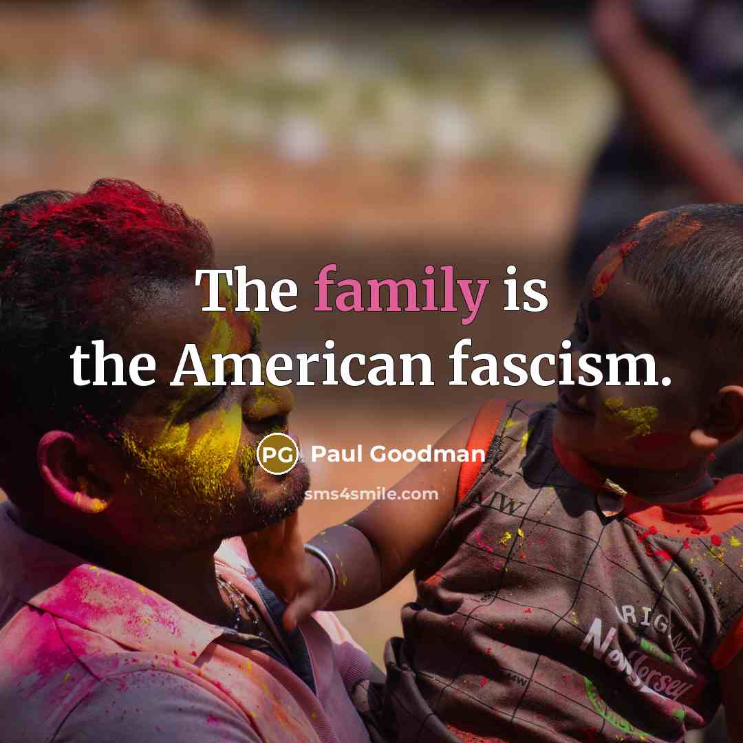 “The family is the American fascism.…” quote by Paul Goodman