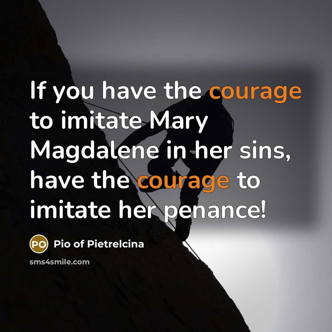 “If you have the courage to imitate Mary Magdalene in…” quote by Pio of Pietrelcina