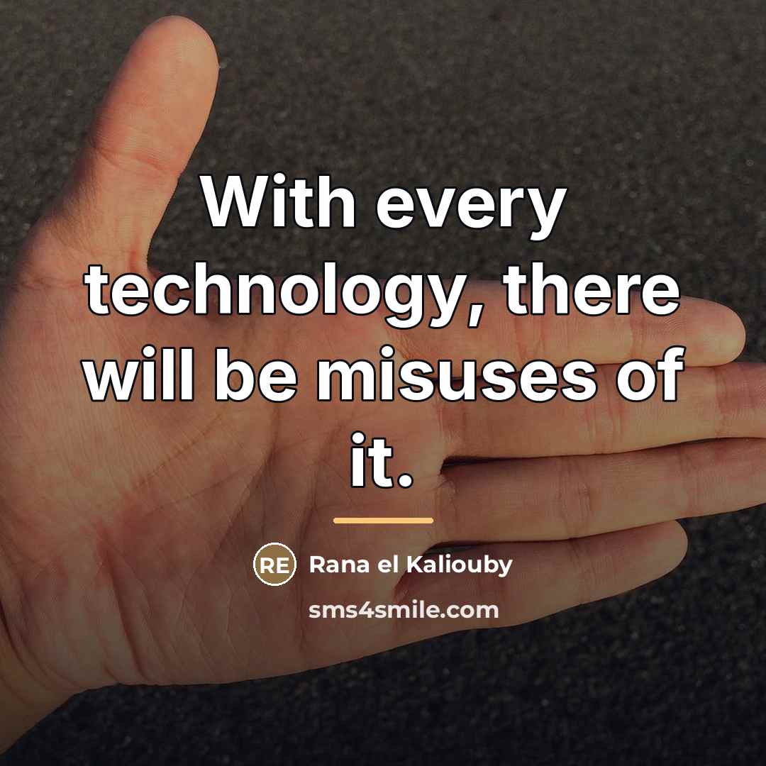“With every technology, there will be misuses of it.…” quote by Rana el Kaliouby