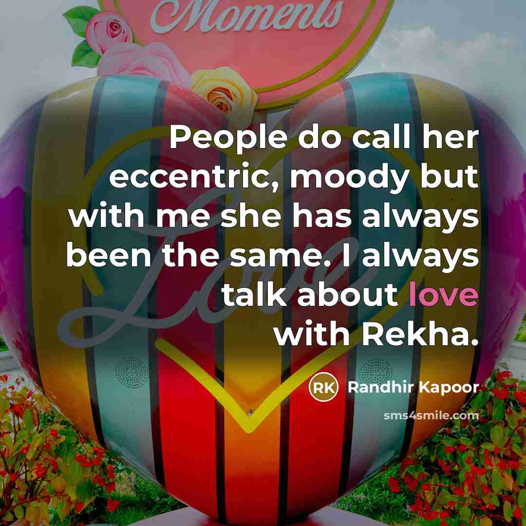 “People do call her eccentric, moody but with me she…” quote by Randhir Kapoor