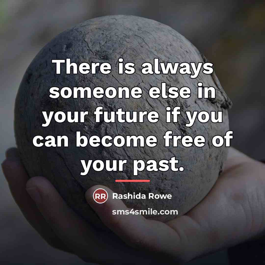“There is always someone else in your future if you…” quote by Rashida Rowe