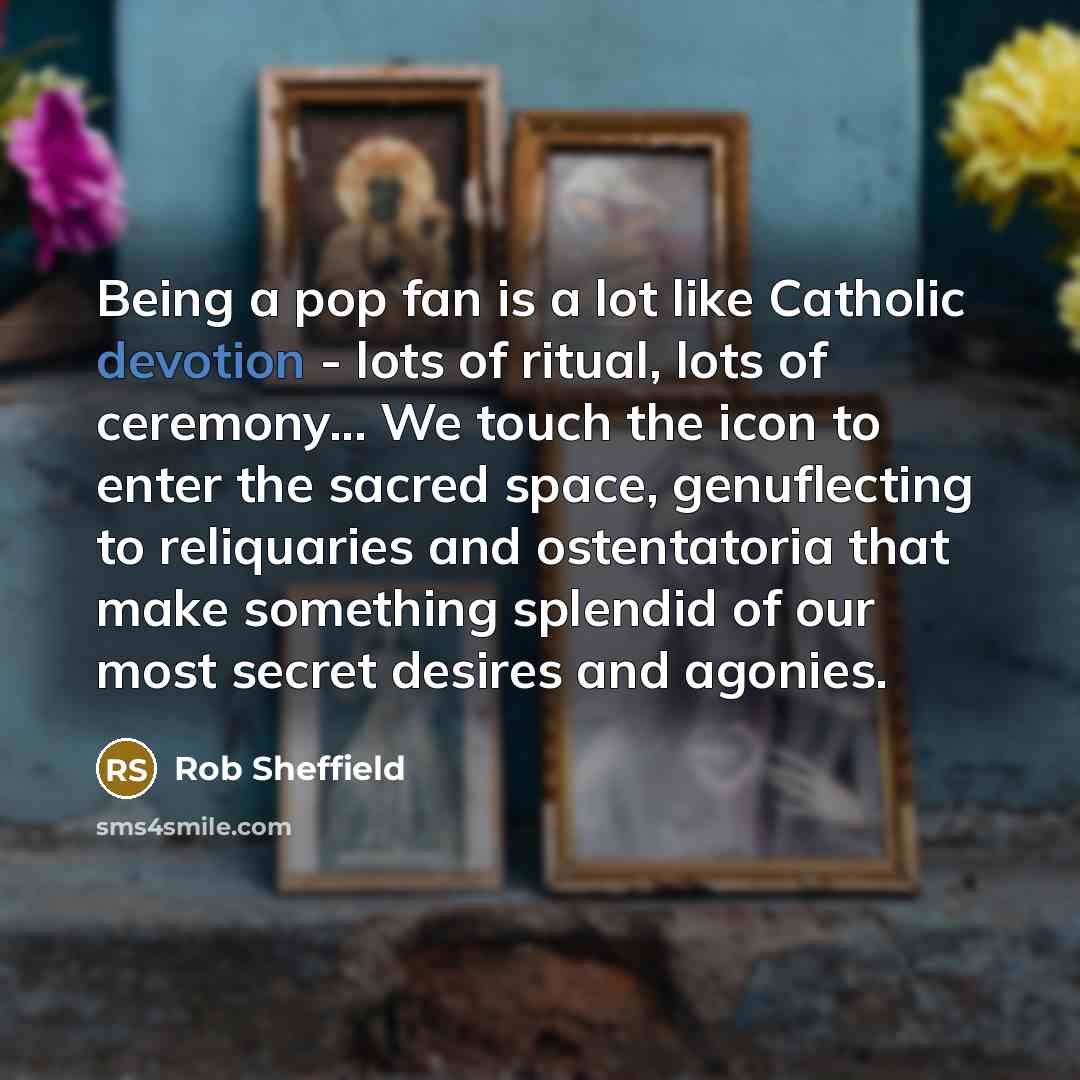 “Being a pop fan is a lot like Catholic devotion…” quote by Rob Sheffield